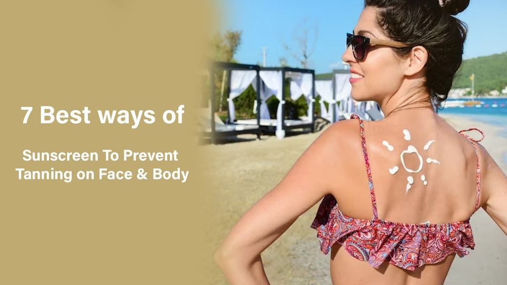 7 Best ways of Sunscreen to Prevent Tanning on Face & Body