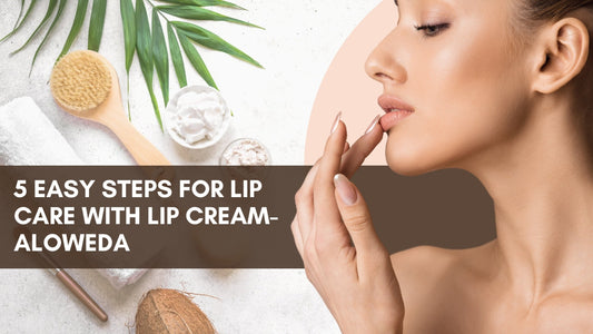 5 Easy Steps for Lip Care with Lip Cream-Aloweda